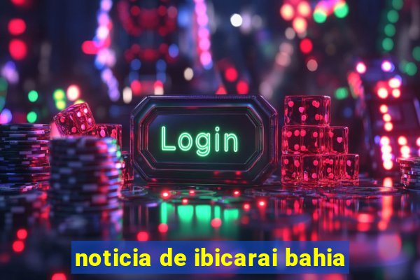 noticia de ibicarai bahia